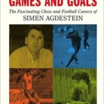 Games and Goals: The Fascinating Chess and Football Careers of Simen Agdestein van Atle Grønn